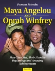 Famous Friends: Maya Angelou and Oprah Winfrey : How They Met, Their Humble Beginnings and Amazing Achievements - eBook