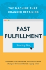 Fast Fulfillment : The Machine that Changed Retailing - Book