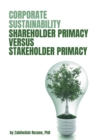 Corporate Sustainability : Shareholder Primacy Versus Stakeholder Primacy - Book