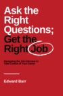 Ask the Right Questions; Get the Right Job : Navigating the Job Interview to Take Control of Your Career - eBook