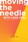 Moving the Needle With Lean OKRs : Setting Objectives and Key Results to Reach Your Most Ambitious Goal - eBook