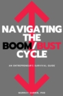 Navigating the Boom/Bust Cycle : An Entrepreneur's Survival Guide - eBook