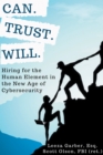 Can. Trust. Will. : Hiring for the Human Element in the New Age of Cybersecurity - eBook
