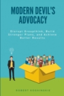 Modern Devil's Advocacy : Disrupt Groupthink, Build Stronger Plans, and Achieve Better Results - Book