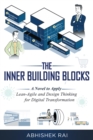 The Inner Building Blocks : A Novel to Apply Lean-Agile and Design Thinking for Digital Transformation - eBook