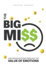 The Big Miss : How Organizations Overlook the Value of Emotions - Book