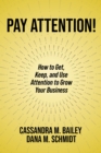 Pay Attention! : How to Get, Keep, and Use Attention to Grow Your Business - eBook