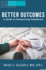 Better Outcomes : A Guide to Humanizing Healthcare - eBook