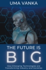 The Future Is BIG : How Emerging Technologies are Transforming Industry and Societies - eBook