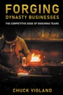 Forging Dynasty Businesses : The Competitive Edge of Enduring Teams - eBook