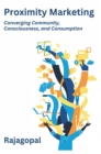 Proximity Marketing : Converging Community,  Consciousness, and Consumption - eBook