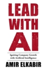 Lead With AI : Igniting Company Growth with Artificial Intelligence - eBook