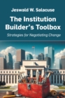 The Institution Builder's Toolbox : Strategies for Negotiating Change - eBook