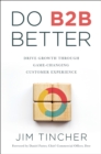 Do B2B Better : Drive Growth Through Game-Changing Customer Experience - Book