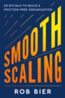 Smooth Scaling : 20 Rituals to Build a Friction-Free Organization - Book