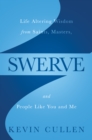 Swerve: Life Altering Wisdom from Saints, Masters, and People Like You and Me - eBook