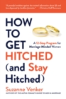 How to Get Hitched (and Stay Hitched): A 12-Step Program for Marriage-Minded Women - eBook