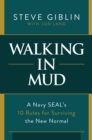 Walking in Mud: A Navy SEAL's 10 Rules for Surviving the New Normal - eBook