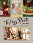 Taking Roots at Home : 3 in 1 Recipes for a Simpler and More Purposeful Life - Book