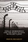Auschwitz Protocols: Ceslav Mordowicz and the Race to Save Hungary's Jews - eBook