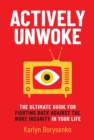 Actively Unwoke : The Ultimate Guide for Fighting Back Against the Woke Insanity in Your Life - Book