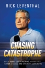 Chasing Catastrophe : My 35 Years Covering Wars, Hurricanes, Terror Attacks, and Other Breaking News - Book