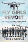 The Fly Girls Revolt : The Story of the Women Who Kicked Open the Door to Fly in Combat - eBook