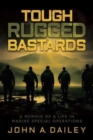 Tough Rugged Bastards : A Memoir of a Life in Marine Special Operations - Book