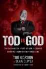 Tod is God : The Authorized Story of How I Created Extreme Championship Wrestling - Book