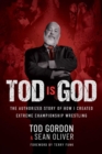 Tod is God : The Authorized Story of How I Created Extreme Championship Wrestling - eBook