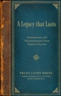 A Legacy that Lasts : Preserving and Transferring Your Family Values - Book