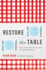 Restore the Table : Discovering the Powerful Connections of Meaningful Mealtimes - eBook