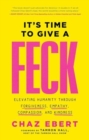 It's Time to Give a FECK : Elevating Humanity  through Forgiveness, Empathy, Compassion, and Kindness - Book