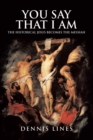 You Say That I Am : The Historical Jesus Becomes the Messiah - eBook