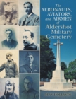 The Aeronauts, Aviators, and Airmen of Aldershot Military Cemetery - eBook