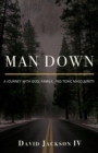 Man Down : A Journey with God, Family, and Toxic Masculinity - eBook