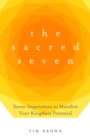 The Sacred Seven : Seven Imperatives to Manifest Your Kingdom Potential - eBook