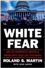White Fear : How the Browning of America Is Making White Folks Lose Their Minds - Book