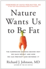 Nature Wants Us to Be Fat : The Surprising Science Behind Why We Gain Weight and How We Can Prevent--and Reverse--It - Book