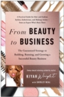From Beauty to Business : The Guaranteed Strategy to Building, Running, and Growing a Successful Beauty Business - Book