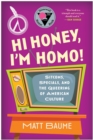 Hi Honey, I'm Homo! : Sitcoms, Specials, and the Queering of American Culture - Book