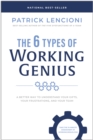 The 6 Types of Working Genius : A Better Way to Understand Your Gifts, Your Frustrations, and Your Team - Book