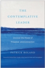 The Contemplative Leader : Uncover the Power of Presence and Connection - Book