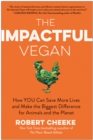 The Impactful Vegan : How You Can Save More Lives and Make the Biggest Difference for Animals and the Planet - Book