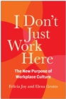 I Don't Just Work Here : The New Purpose of Workplace Culture - Book