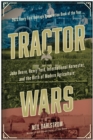 Tractor Wars : John Deere, Henry Ford, International Harvester, and the Birth of Modern Agriculture - Book