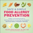 Safe and Simple Food Allergy Prevention : A Baby-Led Feeding Guide to Starting Solids and Introducing Top Allergens - Book