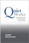 Quiet Works : Making Silence the Secret Ingredient of the Workday - Book