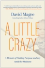 A Little Crazy : A Memoir of Finding Purpose and Joy Amid the Madness - Book