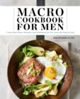 Macro Cookbook for Men : 7-Day Meal Plans, Recipes, and Workouts for Fat Loss and Muscle Gain - eBook